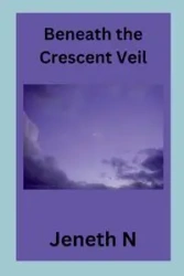 Beneath the Crescent Veil - N Jeneth