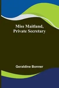 Miss Maitland, Private Secretary - Geraldine Bonner