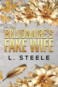 The Billionaire's Fake Wife - Steele L.