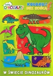 Lubię dinozaury. Koloruj bez końca. W świecie... - praca zbiorowa