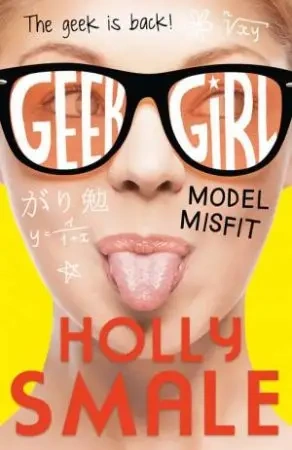 Model Misfit. Geek Girl. Book 2 - Holly Smale