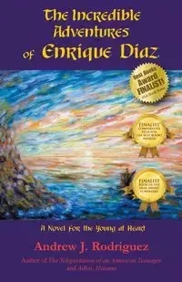 The Incredible Adventures of Enrique Diaz - Andrew J. Rodriguez