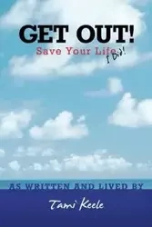 Get Out! Save Your Life - Tami Keele