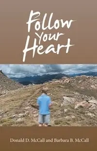 Follow Your Heart - Donald D. McCall