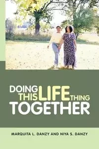 Doing This Life Thing Together - MarQuita L. Danzy