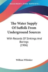 The Water Supply Of Suffolk From Underground Sources - William Whitaker