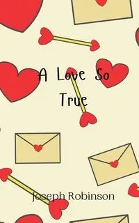 A Love So True - Joseph Robinson