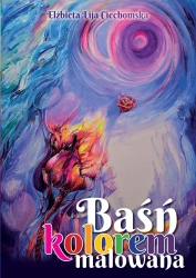Baśń kolorem malowana - Elżbieta Ciechomska Lija