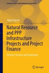 Natural Resource and PPP Infrastructure Projects and Project Finance - Higuchi Takao