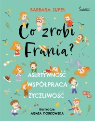 Co zrobi Frania? Asertywność Współpraca Życzliwość - Barbara Supeł, Agata Dobkowska