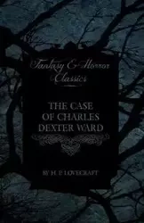 The Case of Charles Dexter Ward (Fantasy and Horror Classics) - Lovecraft H. P.
