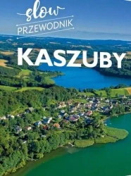 Kaszuby. Slow przewodnik - Monika Gajewska