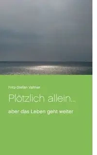 Plötzlich allein ... - Valtner Fritz-Stefan
