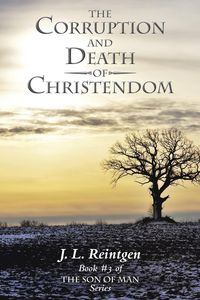 The Corruption and Death of Christendom - Reintgen J. L.