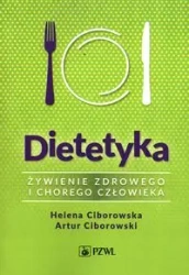 Dietetyka Żywienie zdrowego i chorego człowieka - Helena Ciborowska, Artur Ciborowski