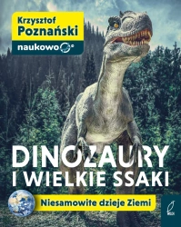 Dinozaury i wielkie ssaki. Niesamowite dzieje Ziemi - Krzysztof Poznański