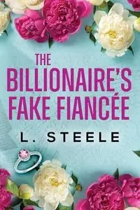 The Billionaire's Fake Fiancée - Steele L.