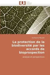 La protection de la biodiversité par les accords de bioprospection - MAUDET-G