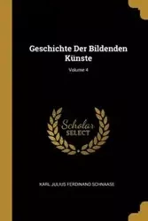 Geschichte Der Bildenden Künste; Volume 4 - Karl Julius Ferdinand Schnaase