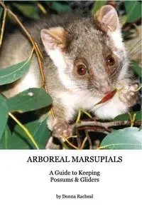 Arboreal Marsupials - Caring for Possums and Gliders - Racheal Donna