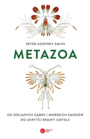 Metazoa. Od szklanych gąbek i morskich smoków... - Peter Godfrey-Smith