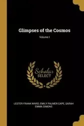 Glimpses of the Cosmos; Volume I - Frank Ward Emily Palmer Sarah Cape Emm