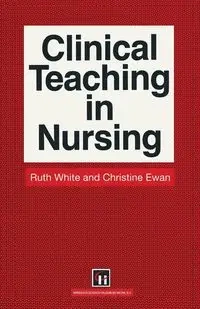 Clinical Teaching in Nursing - Ruth White