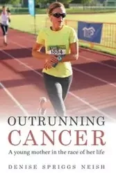 Outrunning Cancer - Denise Neish Spriggs