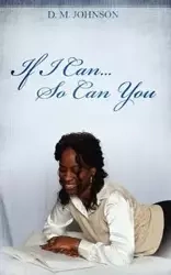 If I Can...So Can You!!! - Johnson D. M.