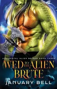 Wed To The Alien Brute - Bell January