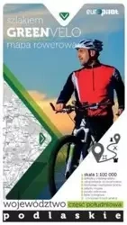 Green Velo.Województwo podlaskie cz. PD 1:100 000 - Opracowanie zbiorowe