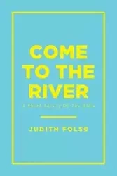Come To The River - Judith Folse