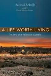 A Life Worth Living - Bernard Sabella