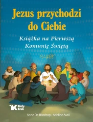 Jezus przychodzi do Ciebie. Książka na Pierwszą... - Anne De Bisschop, Adeline Avril