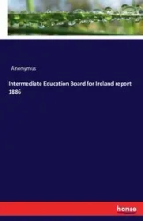 Intermediate Education Board for Ireland report 1886 - Anonymus