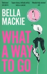 What A Way To Go - Bella Mackie