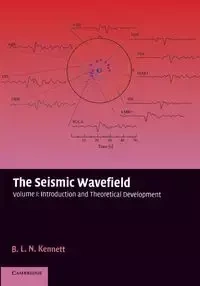 The Seismic Wavefield - Kennett B. L. N.