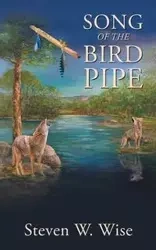 SONG OF THE BIRD PIPE - Steven W. Wise
