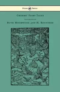 Grimms' Fairy Tales - Illustrated by Ruth Moorwood and H. Rountree - Grimm Brother's