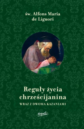 Reguły życia chrześcijanina wraz z dwoma kazaniami wyd. 2025 - Maria Alfons Liguori