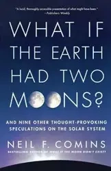 What If the Earth Had Two Moons? - Comins Neil F.