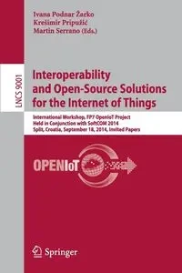 Interoperability and Open-Source Solutions for the Internet of Things - Podnar Žarko Ivana