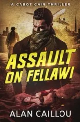 Assault on Fellawi - A Cabot Cain Thriller (Book 4) - Alan Caillou