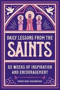 Daily Lessons from the Saints - Brice Higginbotham Father