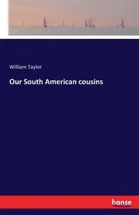 Our South American cousins - Taylor William