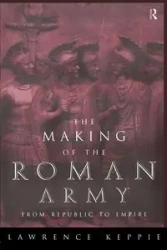The Making of the Roman Army - Lawrence Keppie