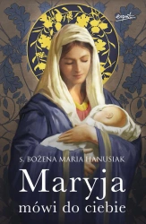 Maryja mówi do ciebie (miękka oprawa) - Bożena Maria Hanusiak