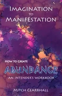 IMAGINATION TO MANIFESTATION - Mitch Cearbhall