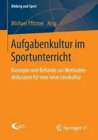 Aufgabenkultur im Sportunterricht - Pfitzner Michael
