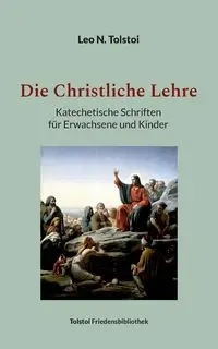 Die Christliche Lehre - Leo N. Tolstoi